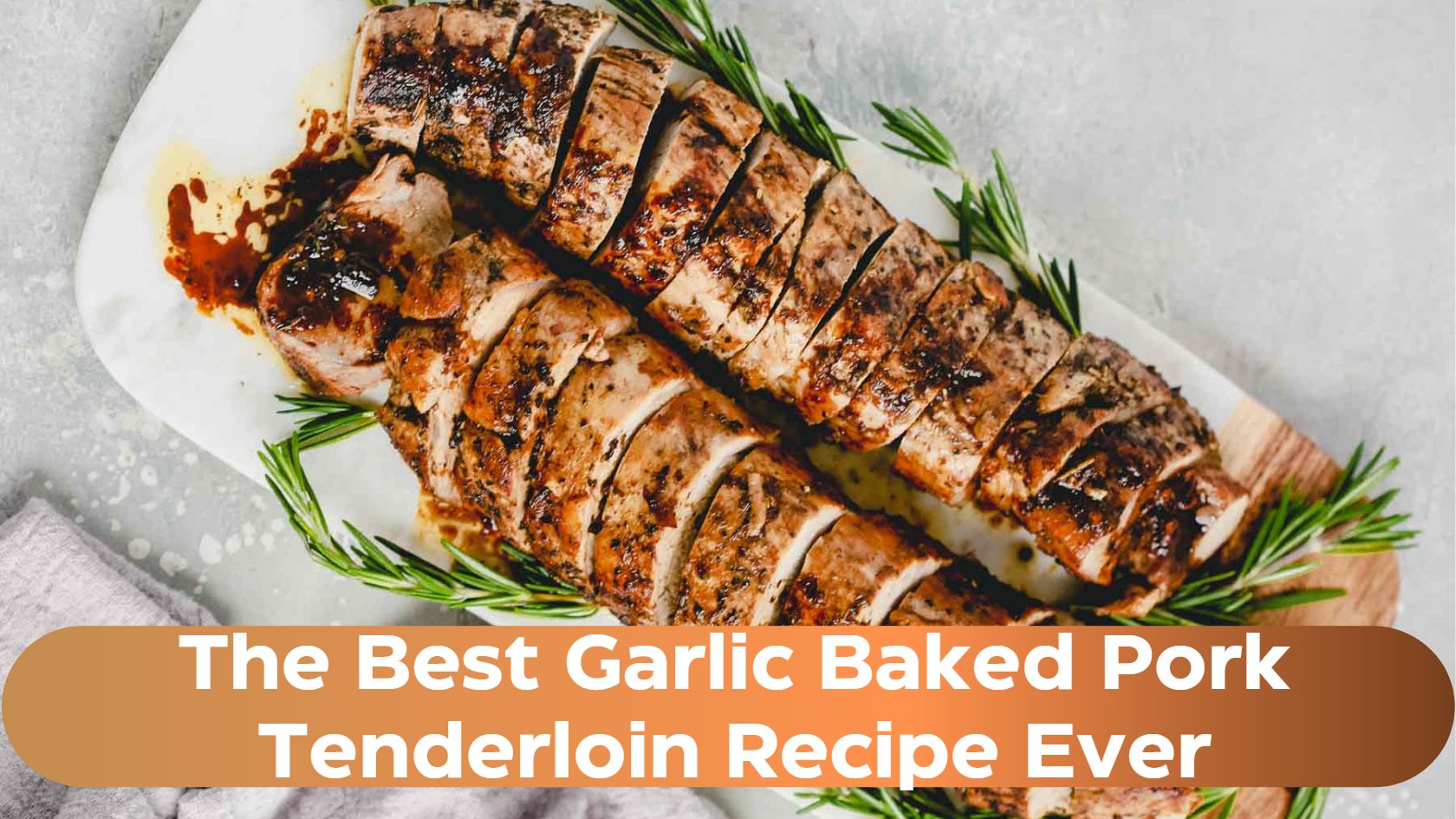 The Best Garlic Baked Pork Tenderloin Recipe Ever 2024